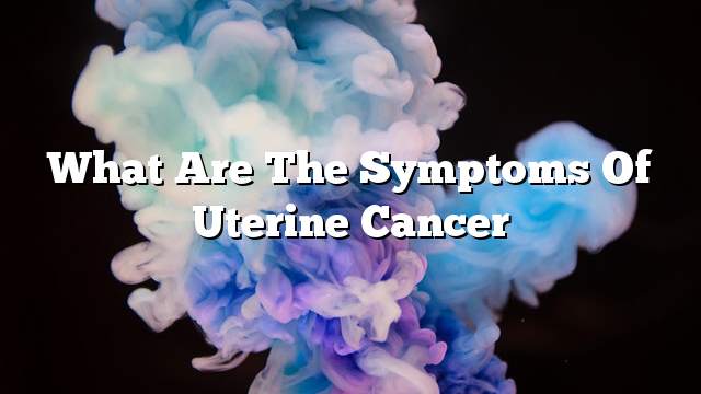 What are the symptoms of uterine cancer