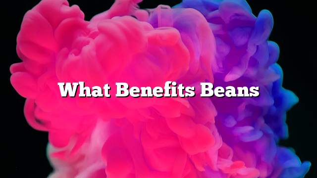 What benefits beans