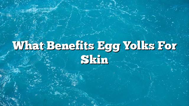 What benefits egg yolks for skin