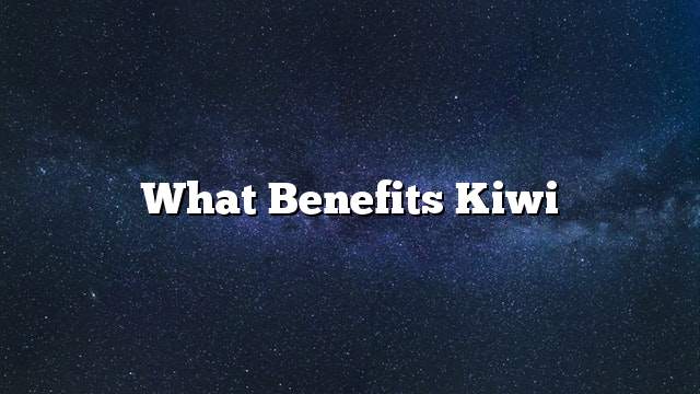 What benefits kiwi