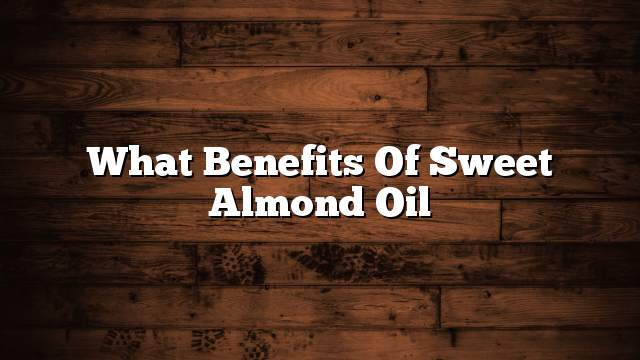 What benefits of sweet almond oil