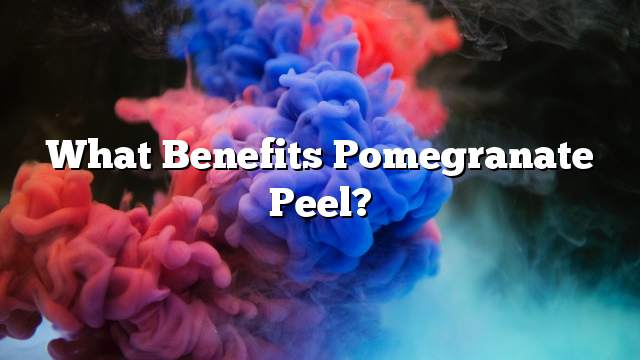 What benefits pomegranate peel?