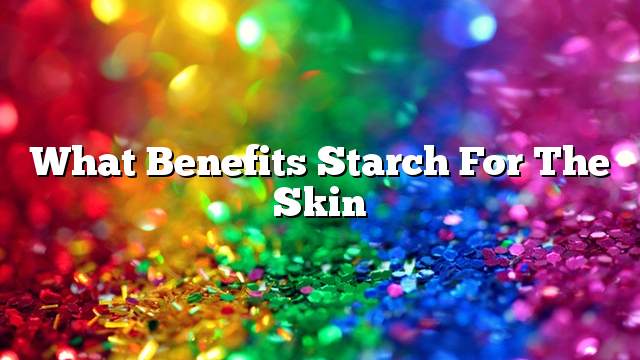What benefits starch for the skin