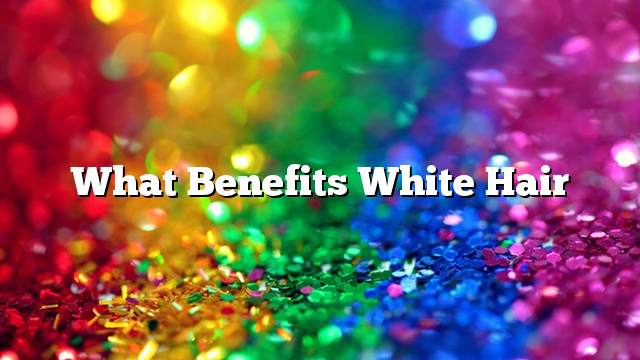 What benefits white hair