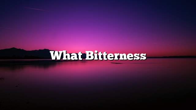 What bitterness