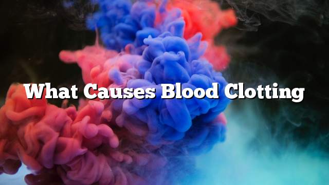 What causes blood clotting