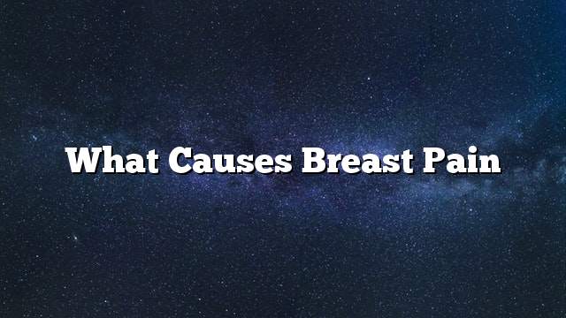 What causes breast pain