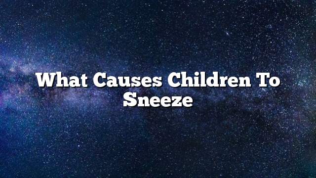 What causes children to sneeze