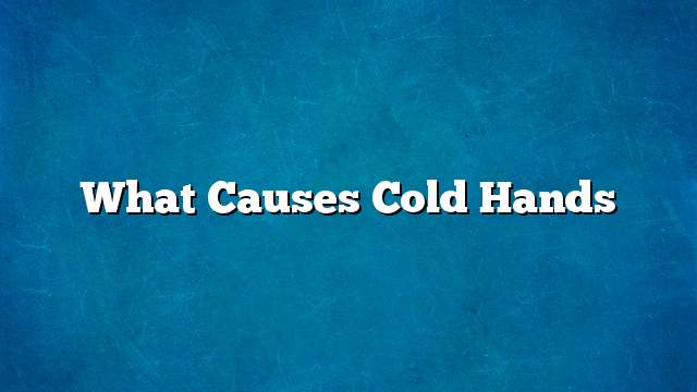 What causes cold hands