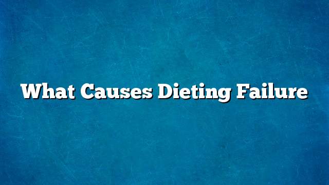 What causes dieting failure