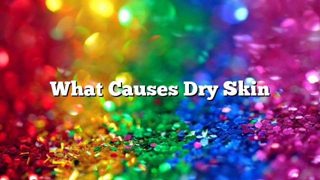 What causes dry skin
