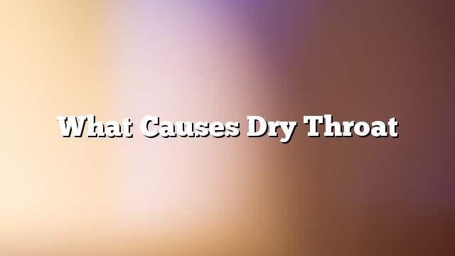 What causes dry throat