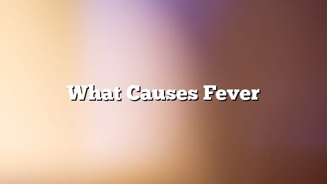 What causes fever