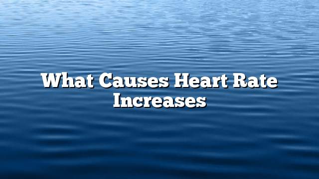 What Causes Heart Rate Increases