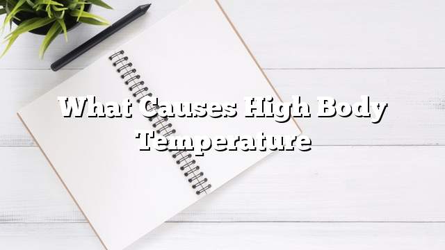 What causes high body temperature
