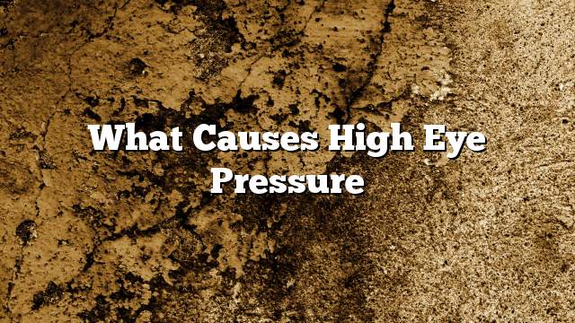 What causes high eye pressure