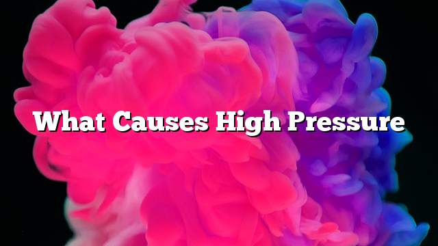 What causes high pressure