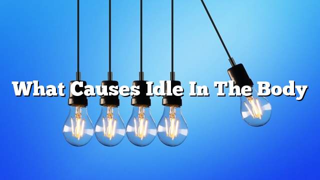 What causes idle in the body