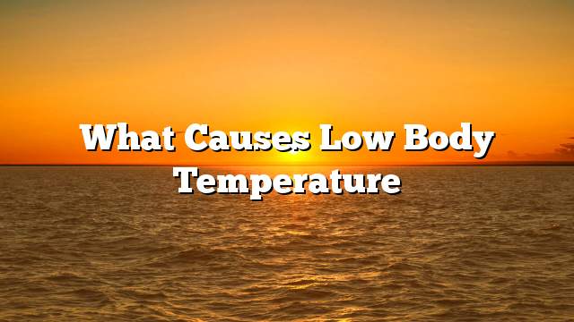 What causes low body temperature