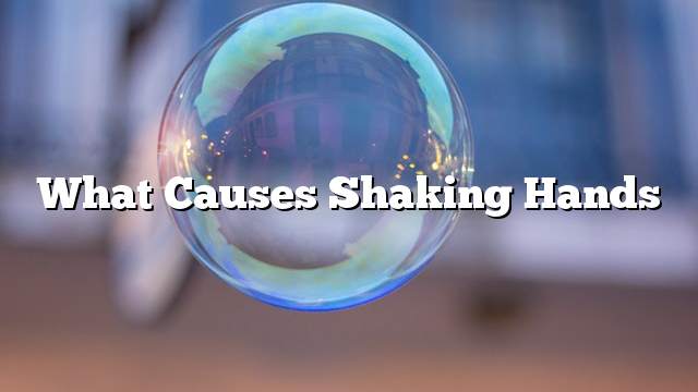 What causes shaking hands
