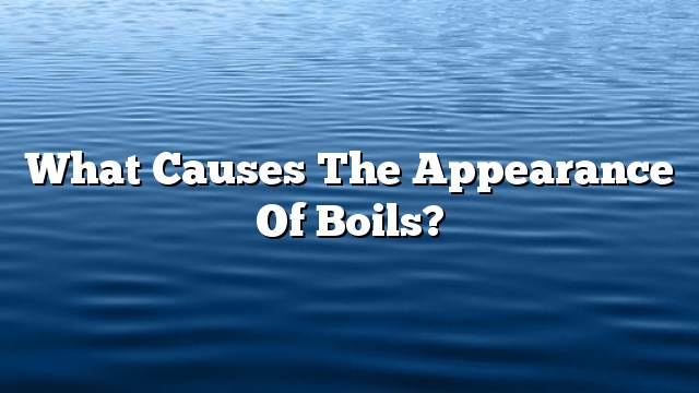 What causes the appearance of boils?