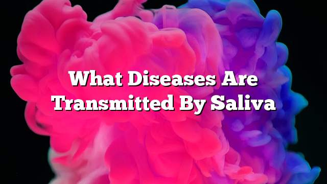 What diseases are transmitted by saliva