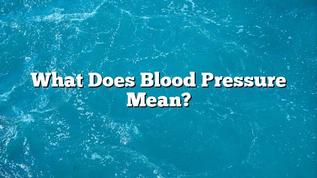 What does blood pressure mean?