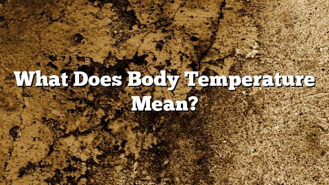 What does body temperature mean?