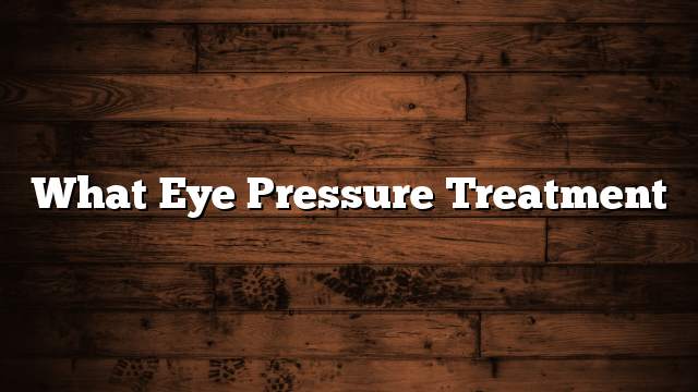 What eye pressure treatment