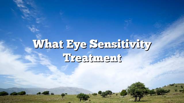 What eye sensitivity treatment