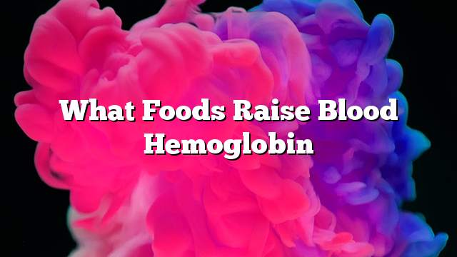 What foods raise blood hemoglobin