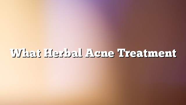 What Herbal Acne Treatment