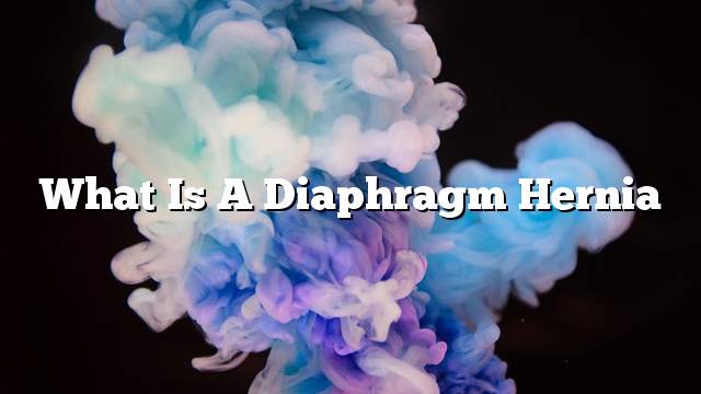What is a diaphragm hernia