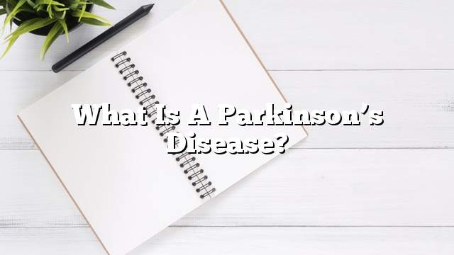 What is a Parkinson’s disease?