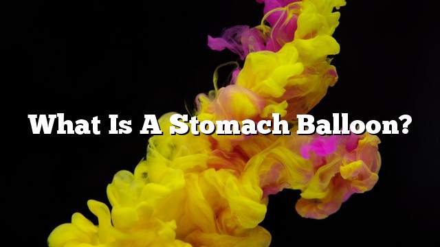 What is a stomach balloon?