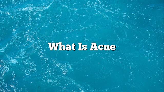 What is acne