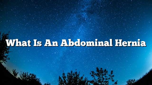 What is an abdominal hernia