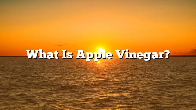 What is apple vinegar?