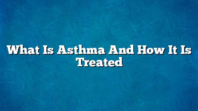 What is asthma and how it is treated