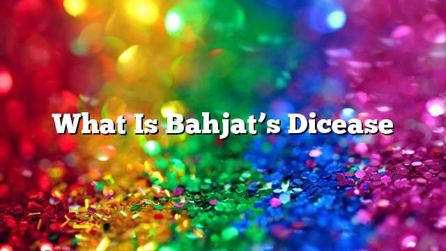 What is Bahjat’s dicease
