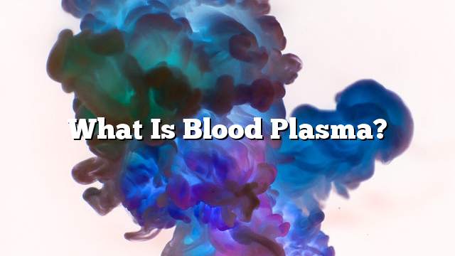 What is blood plasma?