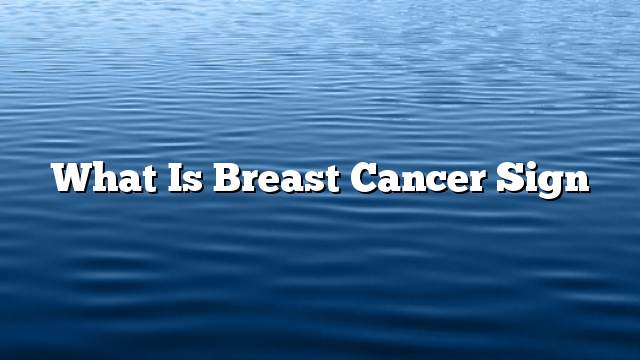 What is breast cancer sign