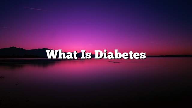 What is diabetes