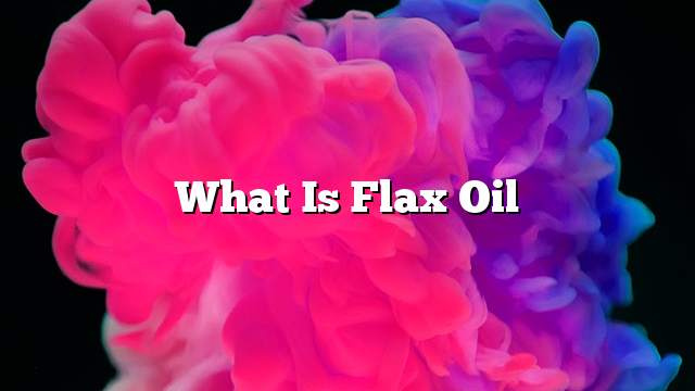 What is flax oil