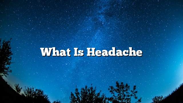 What is headache