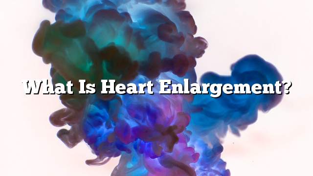 What is heart enlargement?