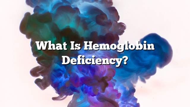 What is hemoglobin deficiency?