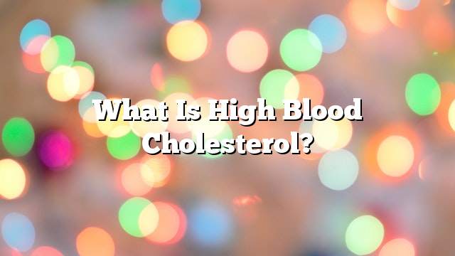 What is high blood cholesterol?