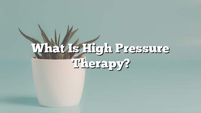 What is high pressure therapy?