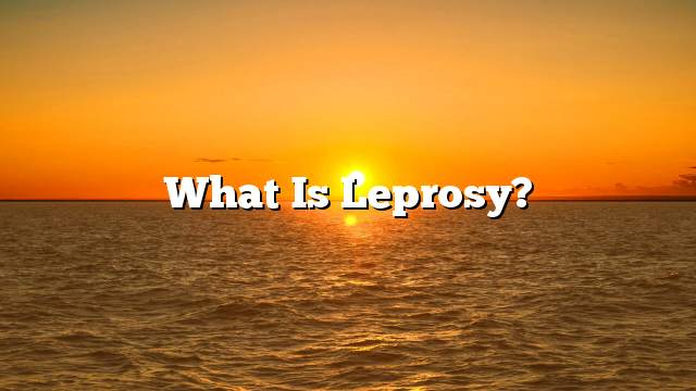 What is leprosy?